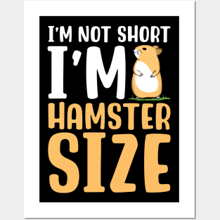 I'm Not Short I'm Hamster Size Posters and Art